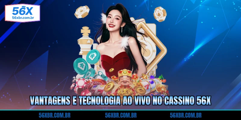 vantagens-e-tecnologia-ao-vivo-no-cassino-56x